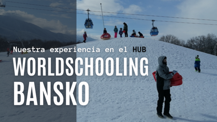 Worldschooling Bansko 2022 – mi experiencia